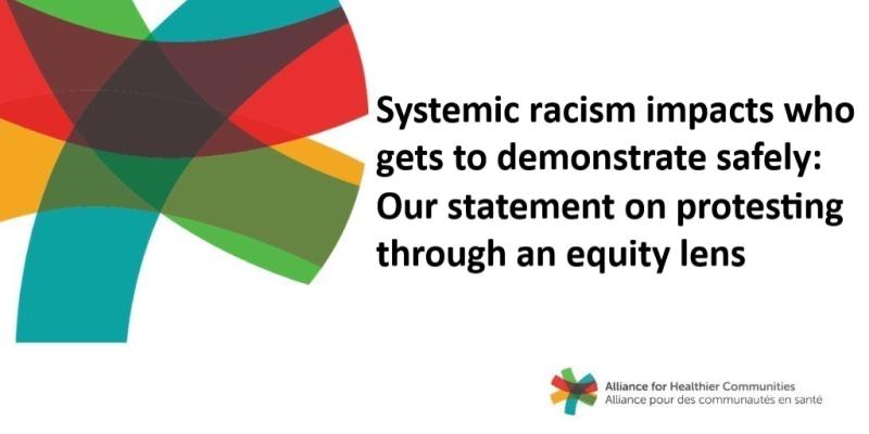 Alliance graphic with asterisk logo that reads: Systemic racism impacts who gets to demonstrate safely: Our statement on protesting through an equity lens