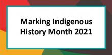 Text graphic that reads: Marking Indigenous History Month 2021